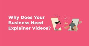 Why Does Your Business Need Explainer Videos?